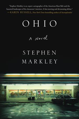 Ohio / Stephen Markley | Markley, Stephen. Auteur