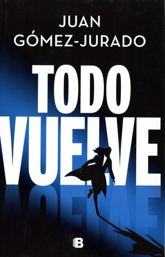 Todo vuelve = Tout revient | Gomez-Jurado, Juan. Auteur