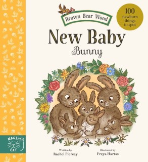 Brown Bear Wood: New Baby Bunny: 100 Newborn Things to Spot