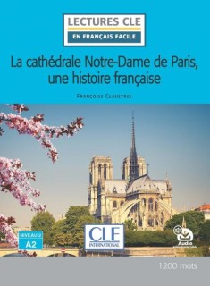La cathédrale Notre-Dame de Paris, une histoire française (Lecture CLE en français facile)