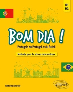 Bom dia ! Portugais du Portugal et du Brésil - B1 B2