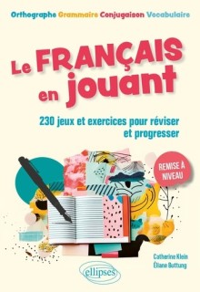 Le français en jouant - 230 exercices ludiques pour réviser et progresser