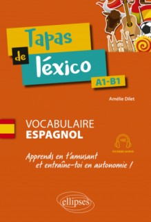 Tapas de léxico : Vocabulaire espagnol, A1-B1 - Apprends en t'amusant et entraîne-toi en autonomie !