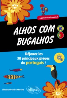 Alhos com bugalhos A partir du niveau A2. Déjouez les 30 principaux pièges du portugais !