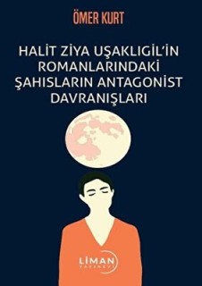 Halit Ziya Uşaklıgil'in Romanlarındaki Şahısların Antagonist Davranışları